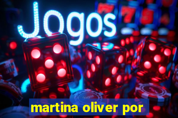 martina oliver por